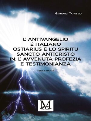 cover image of L'Antivangelio è italiano. Ostiarius è lo spiritu sancto anticristo. In--L'avvenuta profezia e testimonianza--terza parte